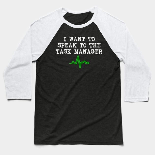 I Want To Speak To The Task Manager Baseball T-Shirt by Boo Face Designs